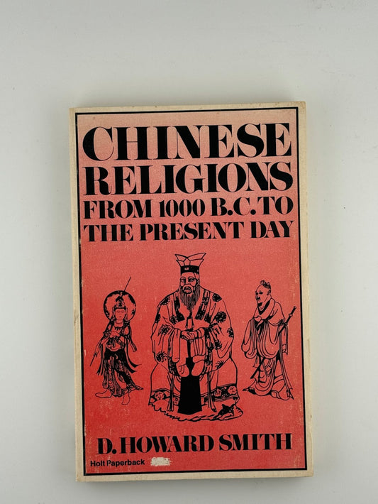 Chinese Religions from 1000BC to the Present Day by D. Howard Smith