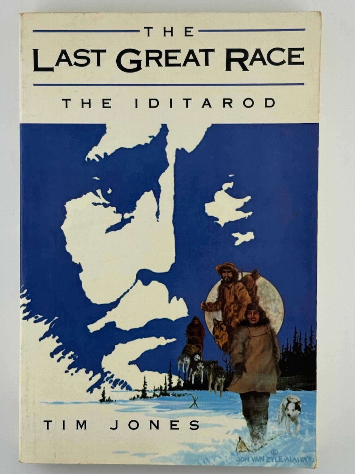 The Last Great Race - The Iditarod by Tim Jones