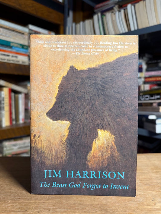 The Beast God Forgot to Invent by Jim Harrison