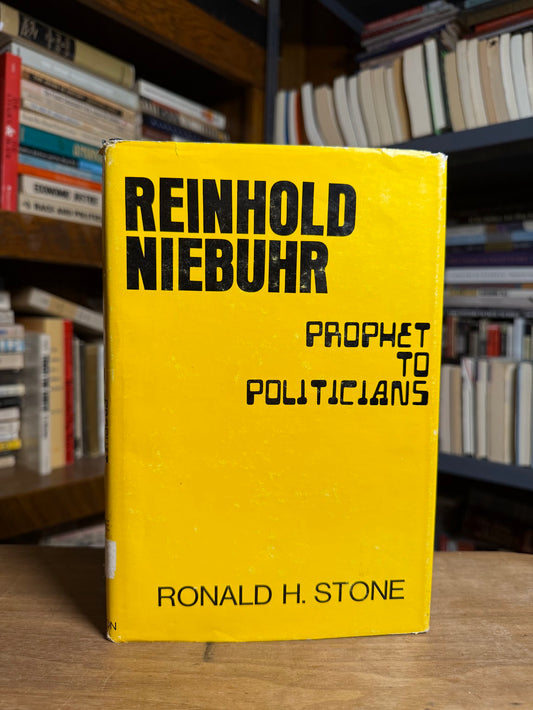 Reinhold Niebuhr - Prophet to Politicians by Ronald H. Stone