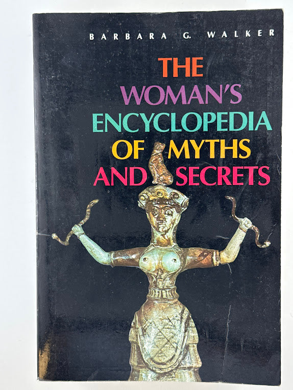 The Woman's Encyclopedia of Myths and Secrets by Barbara G. Walker