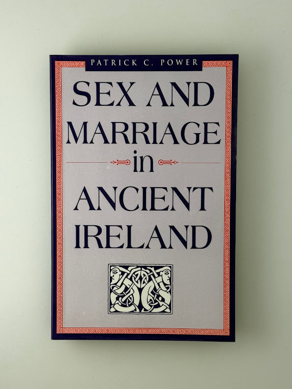 Sex and Marriage in Ancient Ireland by Patrick C. Power