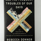 All The Frequent Troubles of Our Days by Rebecca Donner