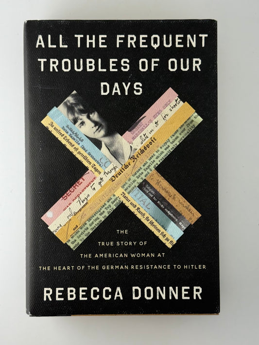 All The Frequent Troubles of Our Days by Rebecca Donner