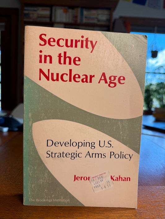 Security in the Nuclear Age by Jerome Kahan