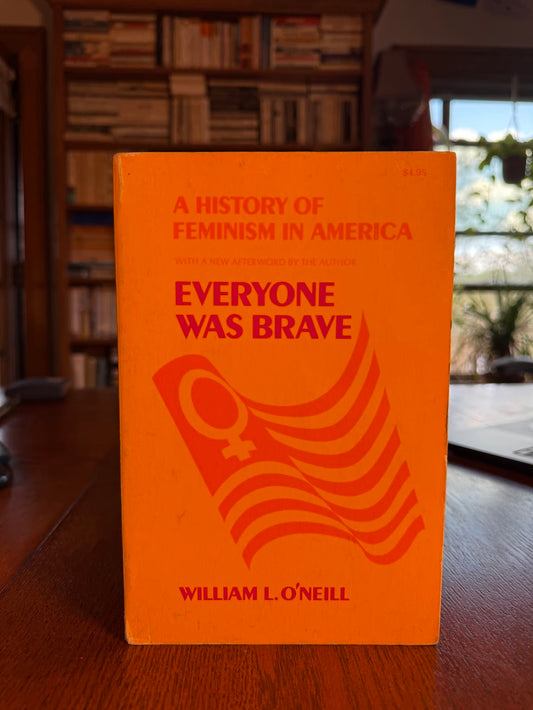 Everyone Was Brave - A History of Feminism in America by William L. O'Neill