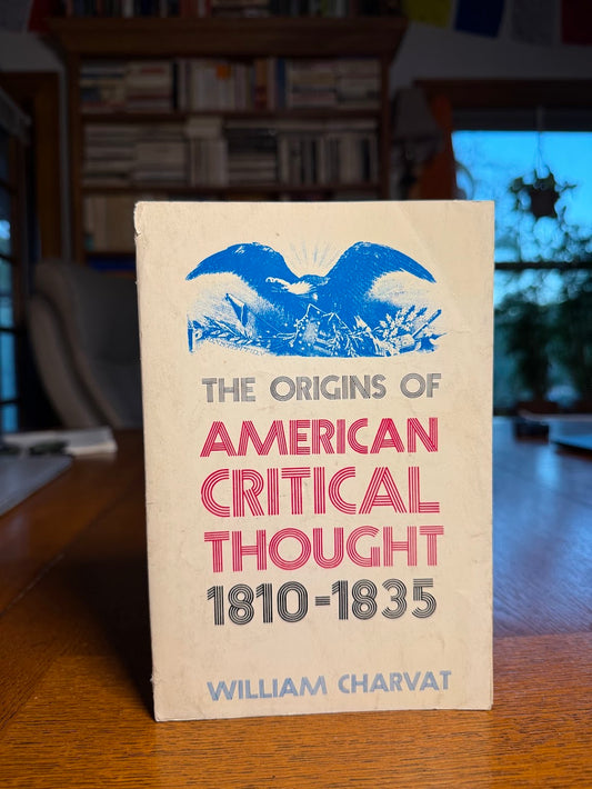 The Origins of American Critical Thought 1810-1835 by William Charvat