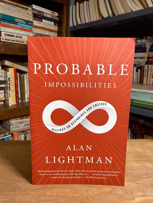 Probable Impossibilities - Musings on Beginnings and Endings by Alan Lightman
