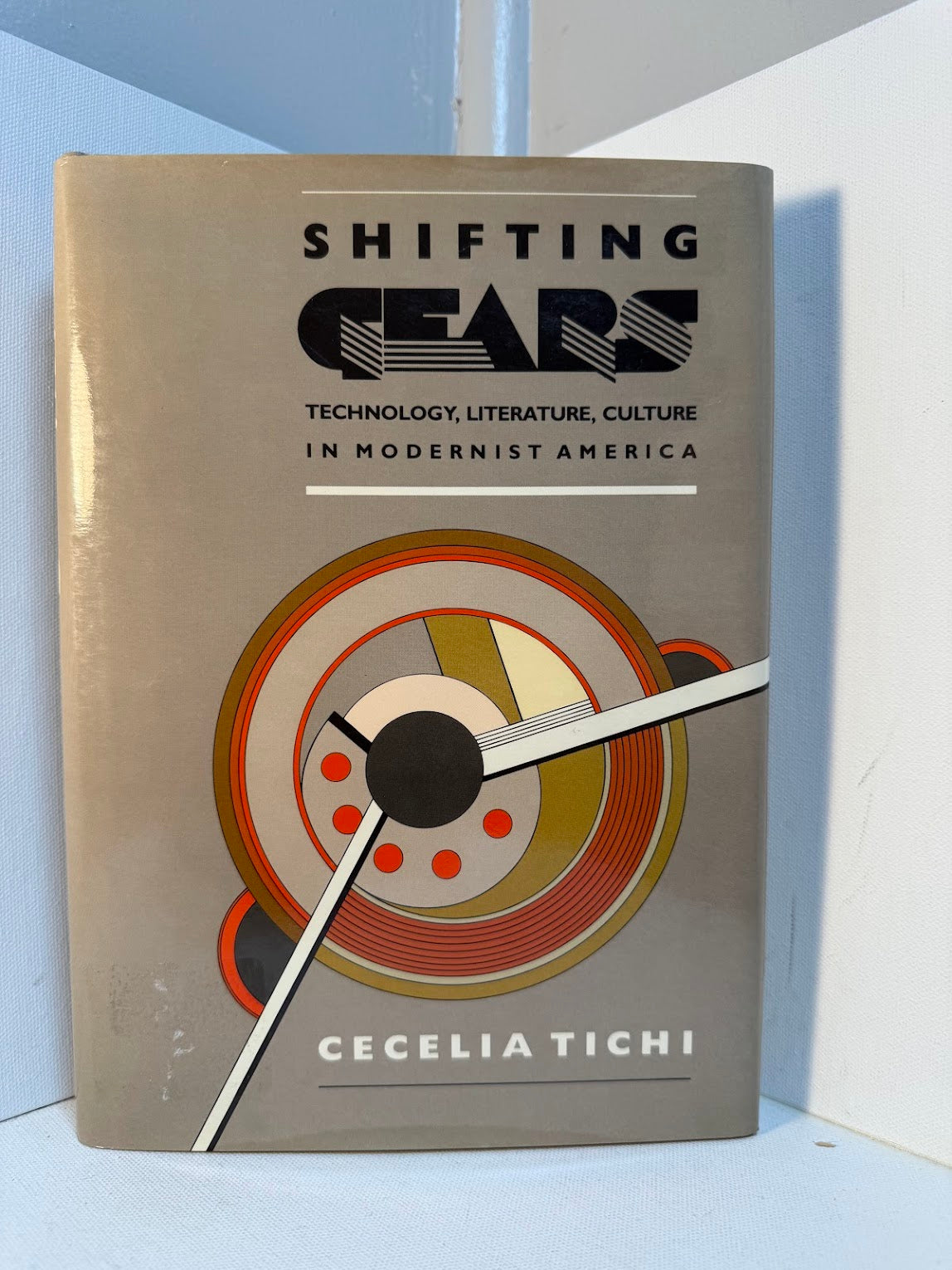 Shifting Gears - Technology, Literature, Culture in Modernist America by Cecelia Tichi