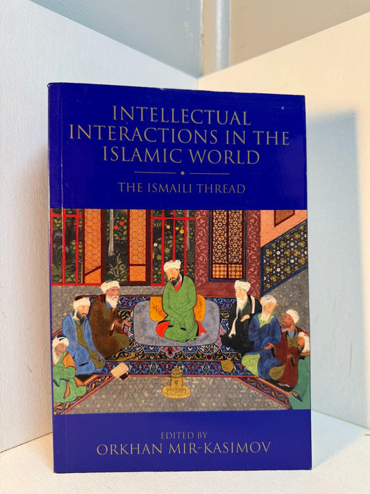 Intellectual Interactions in the Islamic World edited by Orkhan Mir-Kasimov