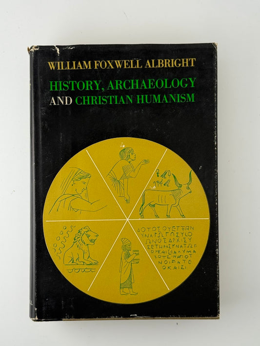 History, Archaeology and Christian Humanism by William Foxwell Albright