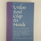 Unless Soul Clap Its Hands by Erika Duncan