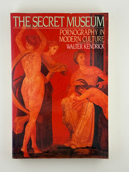 The Secret Museum - Pornography in Modern Culture by Walter Kendrick