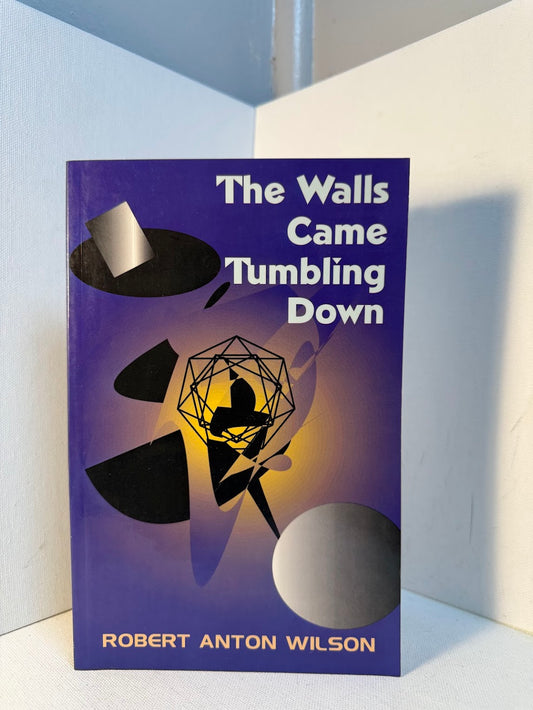 The Walls Came Tumbling Down by Robert Anton Wilson