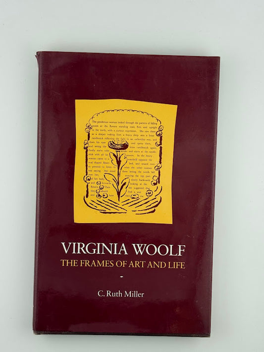 Virigina Woolf - The Frames of Art and Life by C. Ruth Miller
