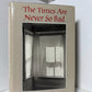 The Times Are Never So Bad by Andre Dubus
