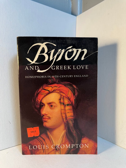 Byron and Greek Love - Homophobia in 19th Century England by Louis Crompton