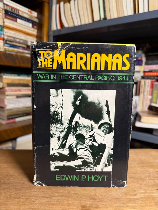 To The Marianas - War in the Central Pacific 1944 by Edwin P. Hoyt