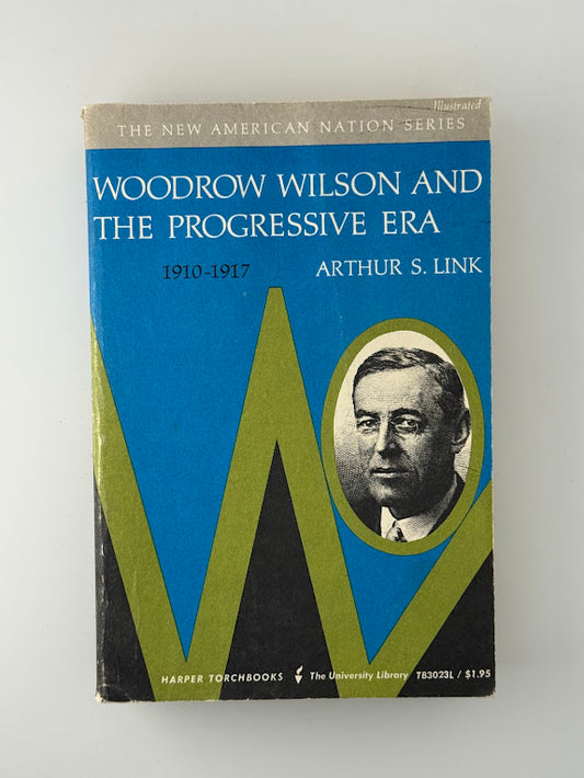 Woodrow Wilson and The Progressive Era by Arthur S. Link