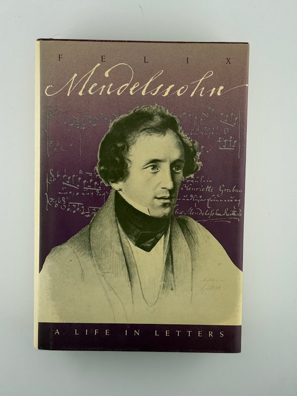 Felix Mendelssohn - A Life in Letters