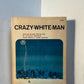 Crazy White Man by Richard Morenus