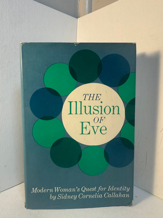The Illusion of Eve - Modern Woman's Quest for Identity by Sidney Cornelia Callahan