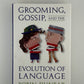 Grooming, Gossip, and the Evolution of Language by Robin Dunbar