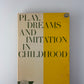 Play, Dreams and Imitation in Childhood by Jean Piaget