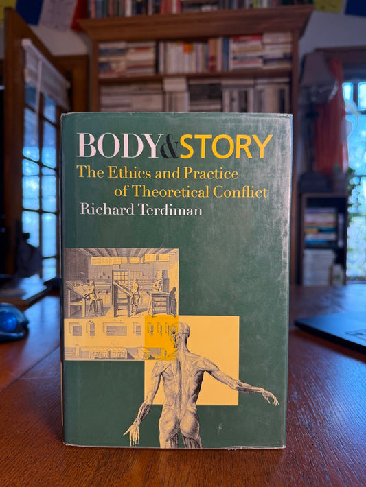 Body & Story - The Ethics and Practice of Theoretical Conflict by Richard Terdiman