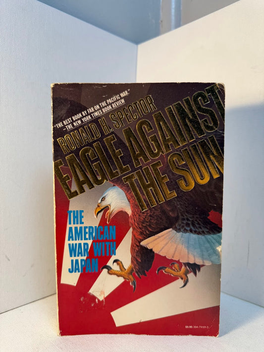 Eagle Against the Sun by Ronald H. Spector