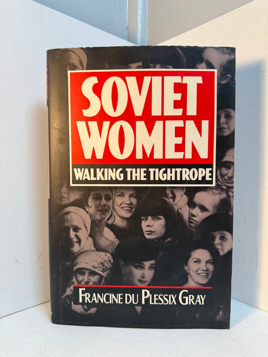 Soviet Women - Walking the Tightrope by Francine du Plessix Gray