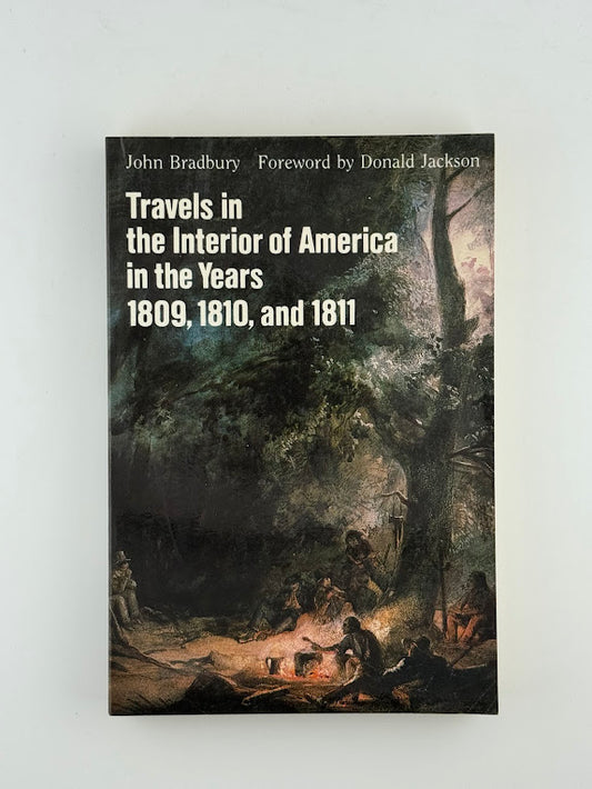 Travels in the Interior of America in the Years 1809, 1810, 1811 by John Bradbury