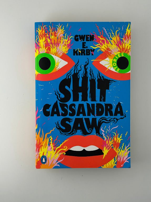 Shit Cassandra Saw by Gwen E. Kirby