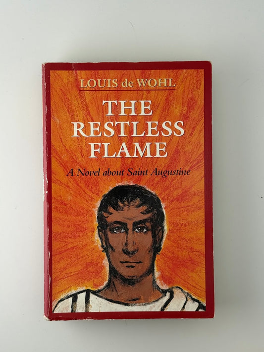 The Restless Flame by Louis de Wohl