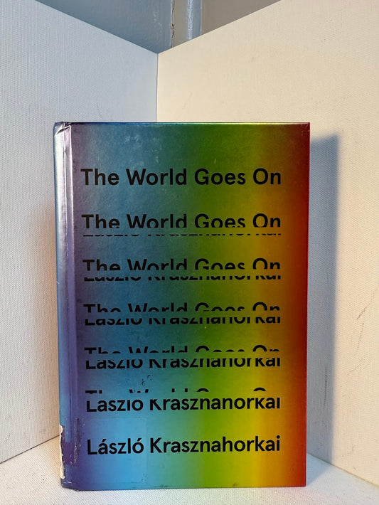 The World Goes On by Laszlo Krasznahorkai