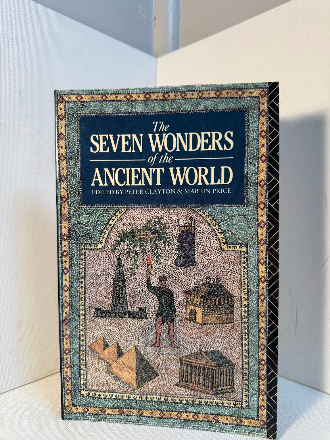 The Seven Wonders of the Ancient World edited by Peter Clayton & Martin Price