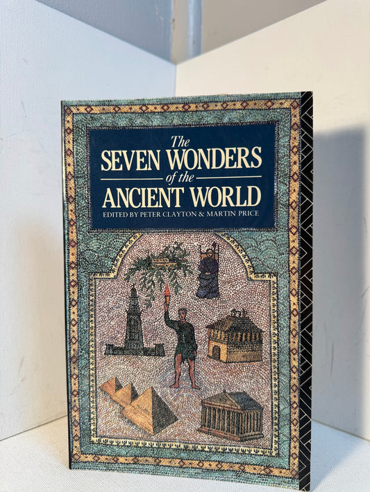 The Seven Wonders of the Ancient World edited by Peter Clayton & Martin Price