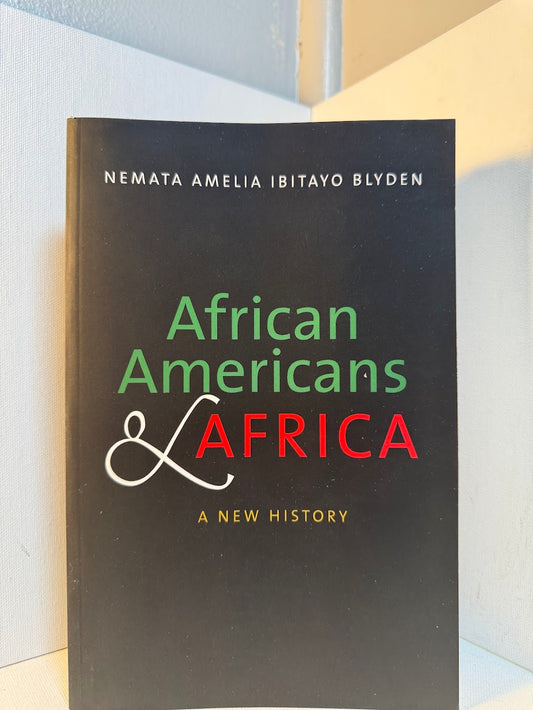 African Americans & Africa - A New History by Nemata Amelia Ibitayo Blyden
