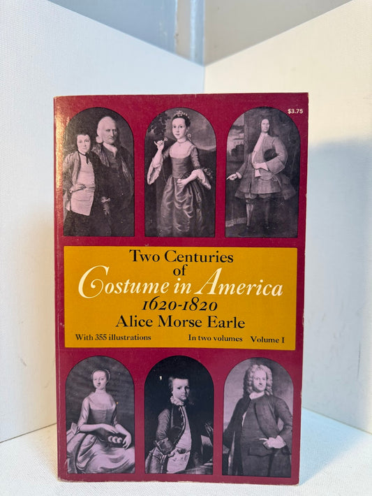 Two Centuries of Costume in America 1620-1820 by Alice Morse Earle
