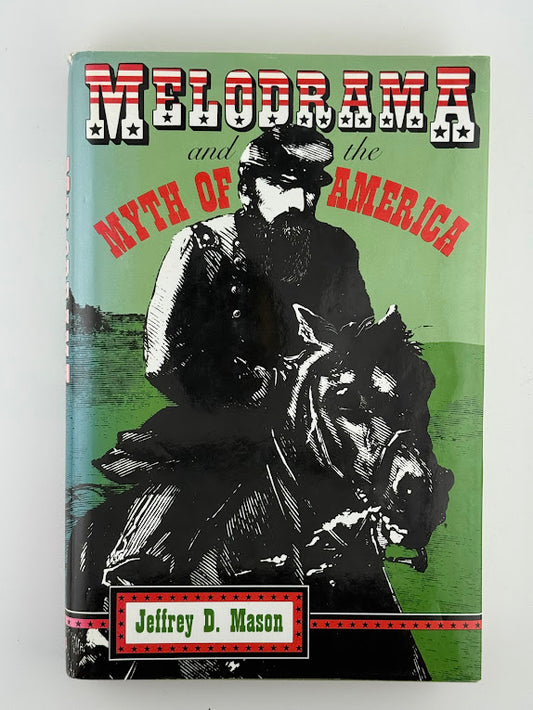 Melodrama and the Myth of America by Jeffrey D. Mason