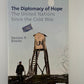 (Signed) The Diplomacy of Hope - The United Nations Since the Cold War by Newton R. Bowles