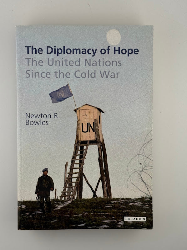 (Signed) The Diplomacy of Hope - The United Nations Since the Cold War by Newton R. Bowles
