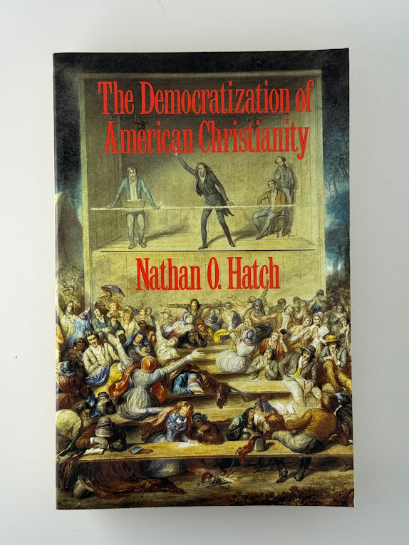 The Democratization of American Christianity by Nathan O. Hatch
