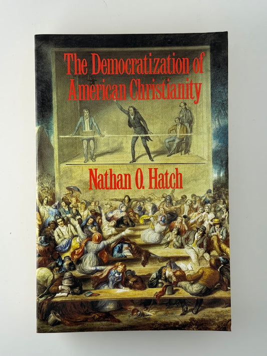 The Democratization of American Christianity by Nathan O. Hatch