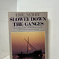 Slowly Down The Ganges by Eric Newby