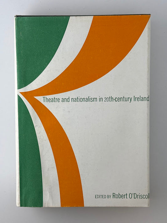 Theatre and Nationalism in 20th Century Ireland edited by Robert O'Driscoll