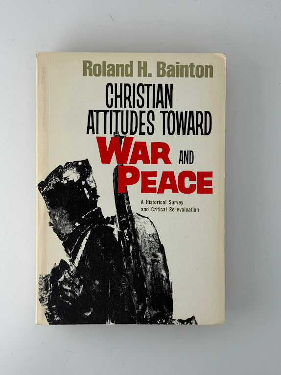 Christian Attitudes Toward War and Peace by Roland H. Bainton