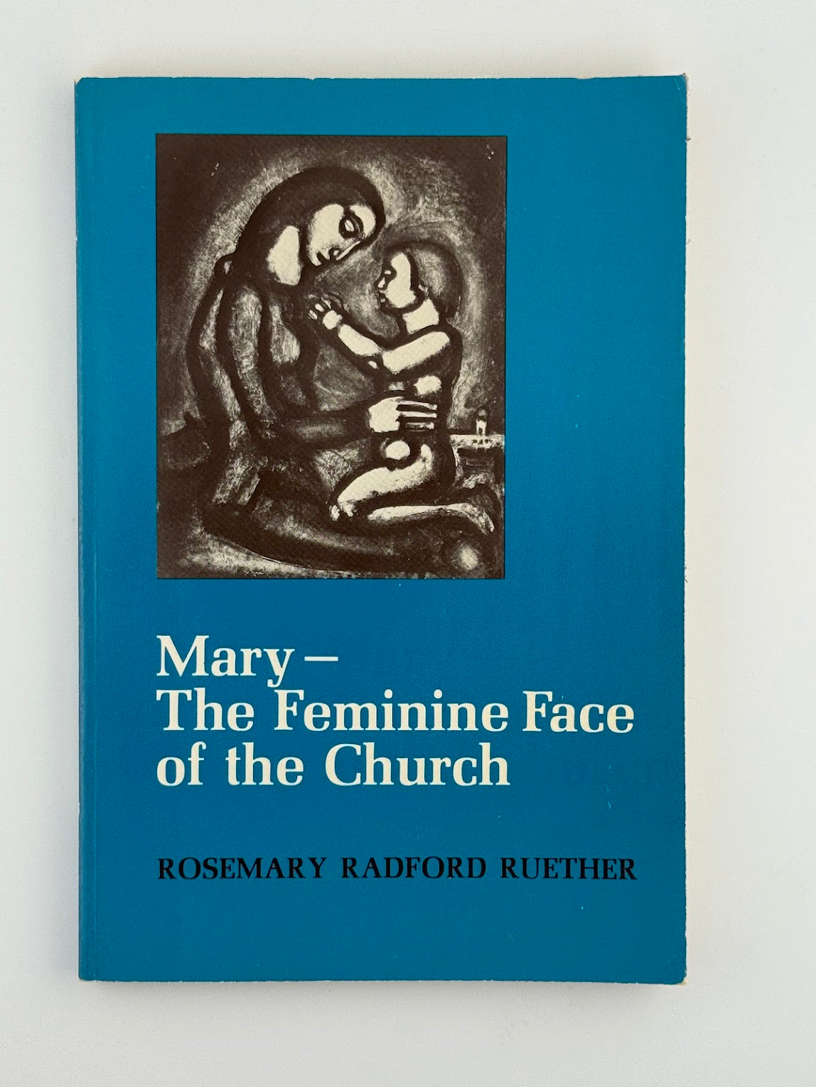 Mary - The Feminine Face of the Church by Rosemary Radford Ruether