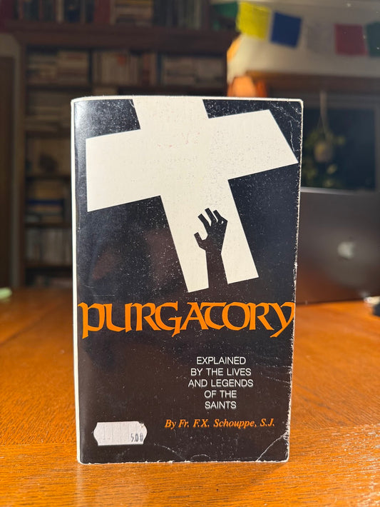 Purgatory Explained by the Lives and Legends of the Saints by Fr. F.X. Schouppe