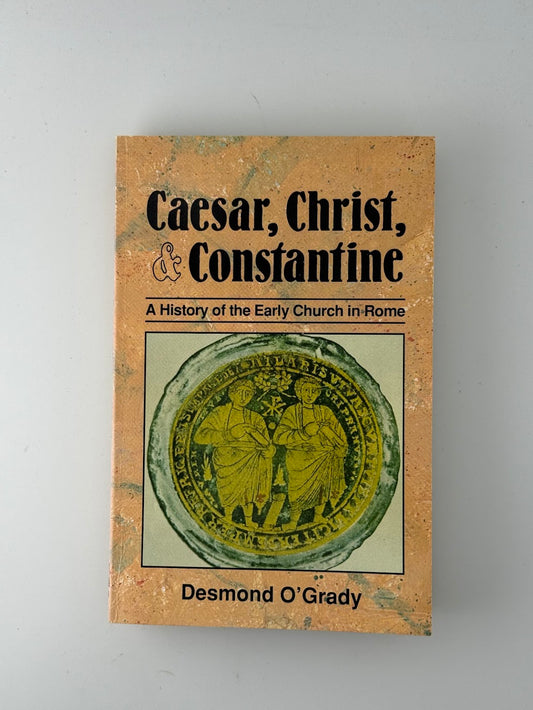 Caesar, Christ, & Constantine by Desmond O'Grady